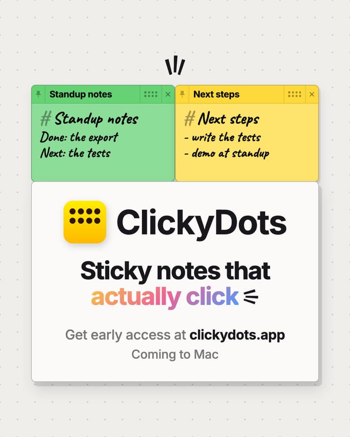 Concept slide 6 of 6: ClickyDots, sticky notes that actually click. Get early access at clickydots.app. Coming to Mac.